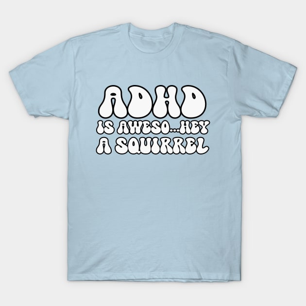 ADHD Is Awesome Squirrel T-Shirt by RefinedApparelLTD